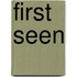 First Seen