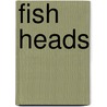 Fish Heads by Leonard A. Schonberg