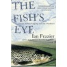 Fish's Eye by Ian Frazier
