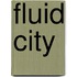 Fluid City