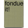 Fondue It! by Silvana Franco