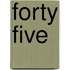 Forty Five