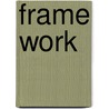 Frame Work door Anne G. Faigen