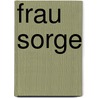 Frau Sorge by Unknown