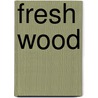 Fresh Wood door Onbekend