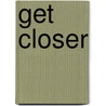 Get Closer door Jeffrey N. Chernin