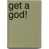 Get a God! by Webster Kitchell