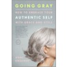 Going Gray door Anne Kreamer