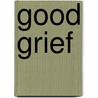 Good Grief by Barbara Ward