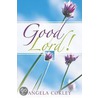 Good Lord! by Angela Cokley