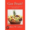 Got Fruit? by Aulbrey W. Calvert