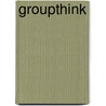 Groupthink door Irving L. Janis