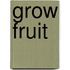 Grow Fruit