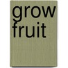 Grow Fruit by Alan Buckingham