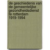 De geschiedenis van de gemeentelijke gezondheidsdienst te Rotterdam 1919-1994 door M.J. Van Lieburg