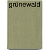 Grünewald by Ewald M. Vetter