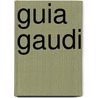 Guia Gaudi by Xavier Guell