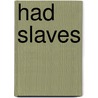 Had Slaves by Catherine Sasanov