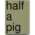 Half A Pig