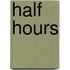 Half Hours