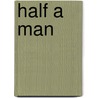 Half a Man by Unknown