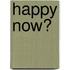 Happy Now?