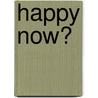 Happy Now? door Katherine Shonk