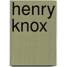 Henry Knox door Anita Silvey