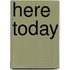 Here Today