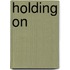 Holding On