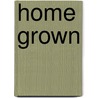 Home Grown door Marta Teegen