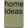 Home Ideas door Carol Spier