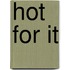 Hot for It