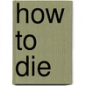 How To Die door Wm. Warren