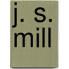 J. S. Mill door Stefan Collini