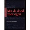 Met de dood voor ogen by D.H. Schortinghuis