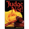 Judge Not! by Audrey Forrest Carter