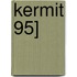 Kermit 95]
