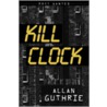 Kill Clock by Allan Guthrie