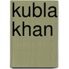 Kubla Khan by Kathleen Krull