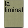 La Liminal by Becca Klaver