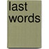 Last Words