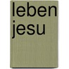 Leben Jesu by Jesus Christ