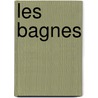 Les Bagnes door Maurice Alhoy