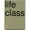 Life Class door Edward Lucie-Smith