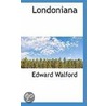 Londoniana by Edward Walford