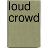 Loud Crowd by Pam Scheunemann