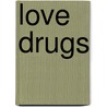 Love Drugs door Otto Snow