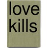 Love Kills door Mark Souza