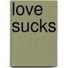 Love Sucks door Ken Shakin